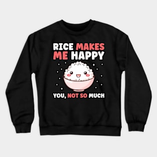 Rice Makes Me Happy Funny Rice Lover Crewneck Sweatshirt